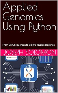 Applied Genomics Using Python: From DNA Sequences to Bioinformatics Pipelines