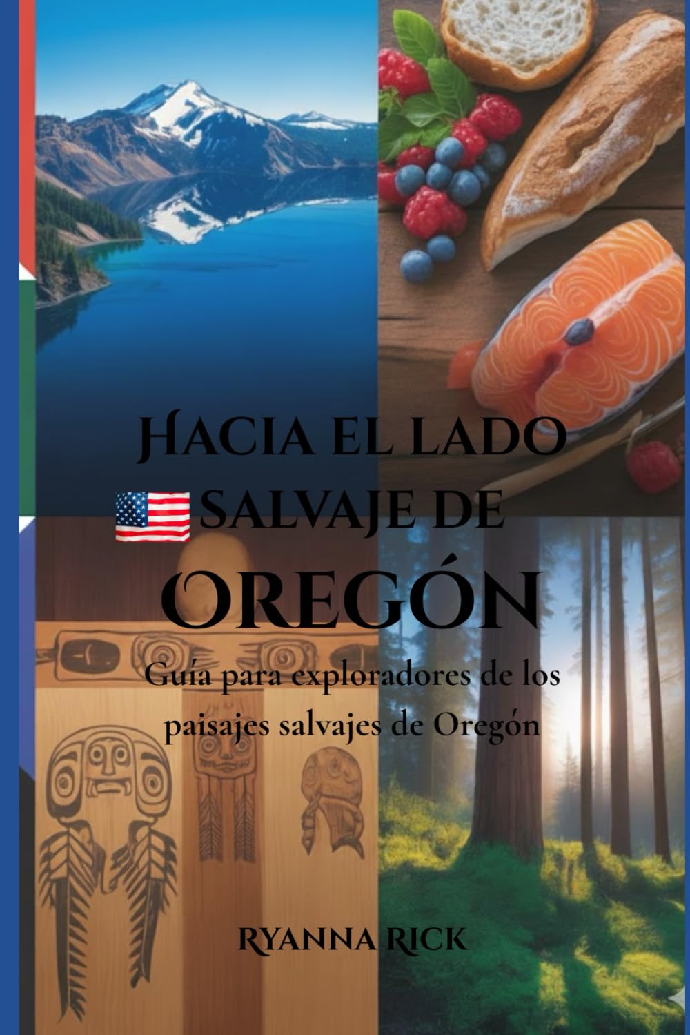 Hacia el lado salvaje de Oregón: Guía para exploradores de los paisajes salvajes de Oregón (Into the wild side series)