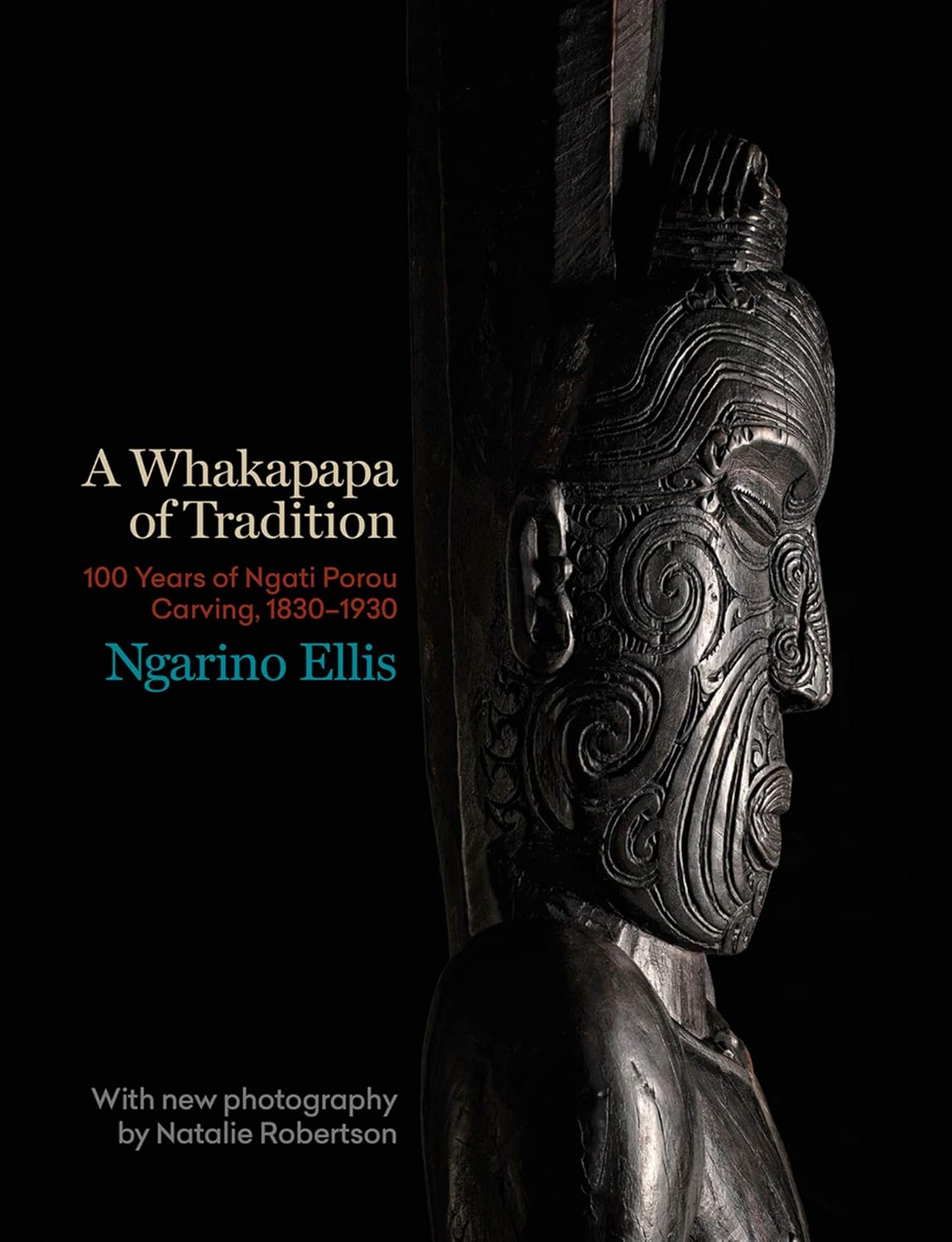 A Whakapapa of Tradition: One Hundred Years of Ngato Porou Carving, 1830-1930