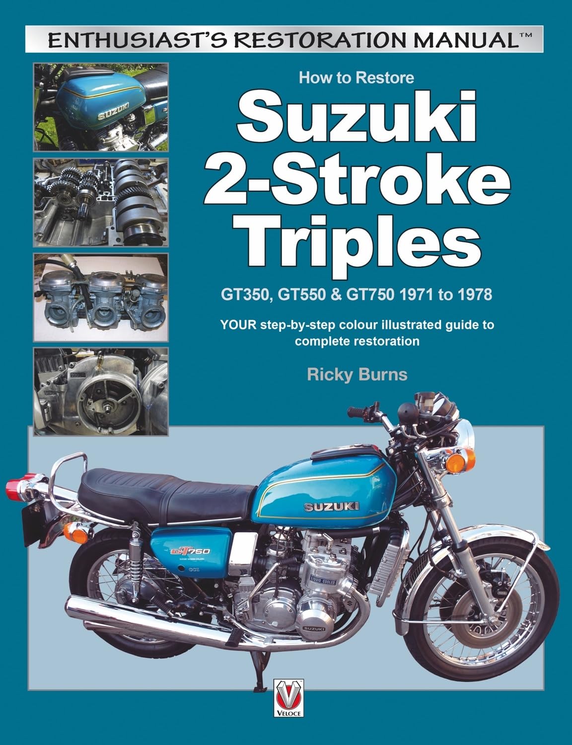 How to Restore Suzuki 2-Stroke Triples GT350, GT550 & GT750 1971 to 1978: YOUR step-by-step colour illustrated guide to complete restoration (Enthusiast's Workshop Manual)      Paperback – October 15, 2015