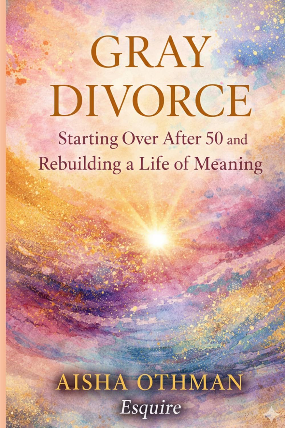Gray Divorce: Starting Over After 50 and Rebuilding a Life of Meaning