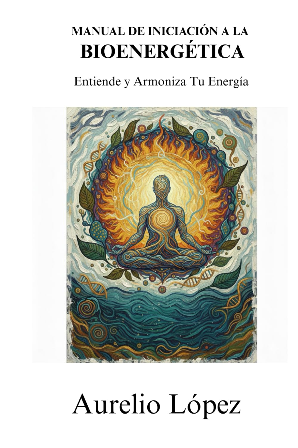 Manual de Iniciación a la Bioenergética: Entiende y Armoniza tu Energía (Manuales)