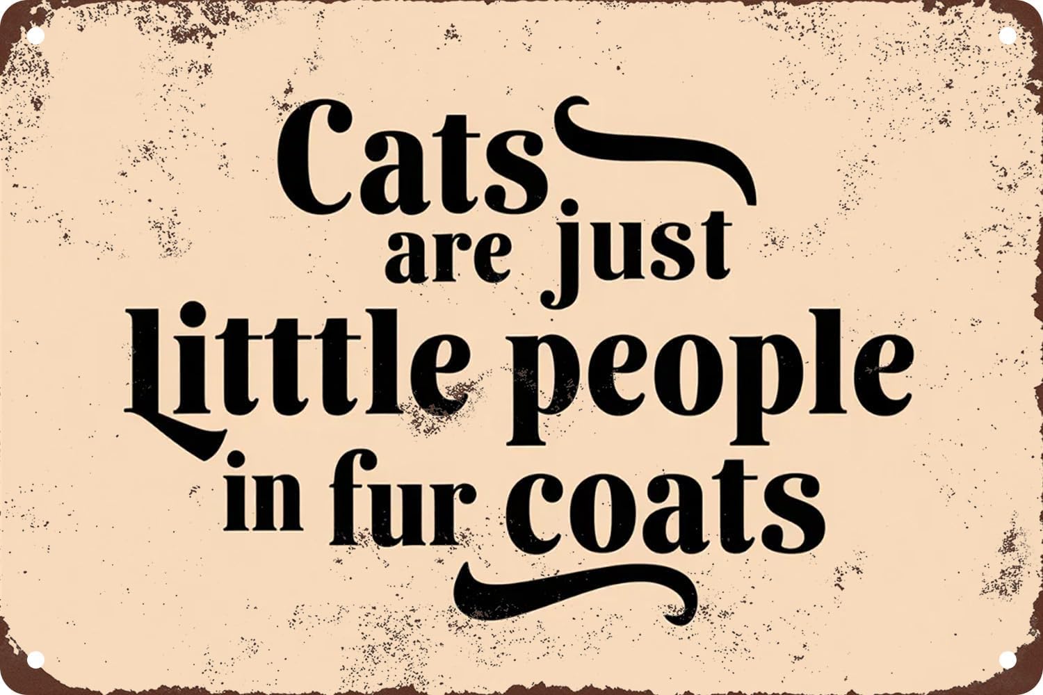 SMAZDFXX Cats are Just Little People in Fur Coats Vintage Metal Tin Sign For Home Kitchen Living Room Wall Decor Accessories Poster 5.5"x8"