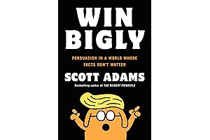 Win Bigly: Persuasion in the Trump Era by Scott Adams
