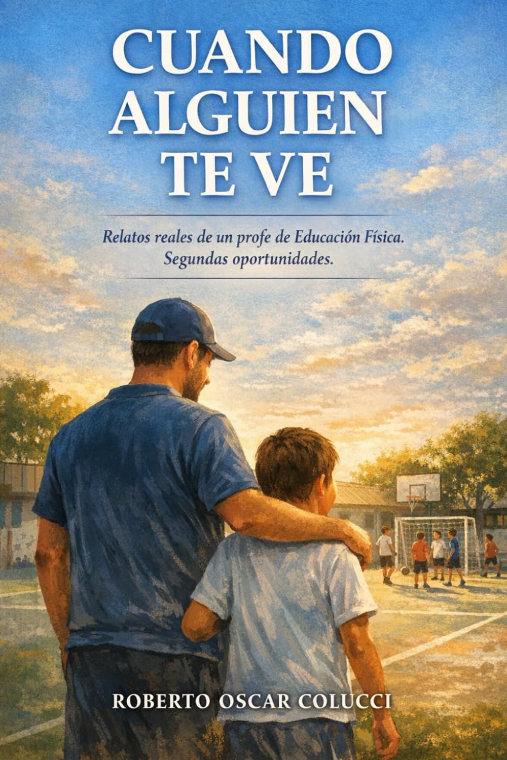 CUANDO ALGUIEN TE VE: Relatos reales de un profesor de Educación Física. Segundas oportunidades.