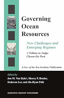 Governing Ocean Resources: New Challenges and Emerging Regimes: A Tribute to Judge Choon-Ho Park xii, 528 pp. Edition-Wow! eBook