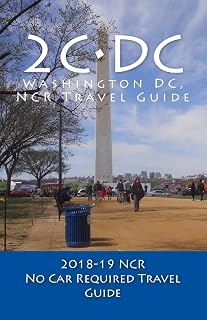 2C•DC, 2018-19 NCR Travel Guide: A Washington DC, NCR, No Car Required, Travel Guide