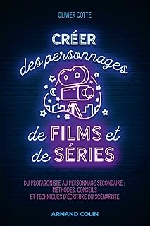 Créer des personnages de films et de séries: Du protagoniste à l'adjuvant : méthodes, conseils et techniques d'écriture du scénariste (Hors Collection) (French Edition)