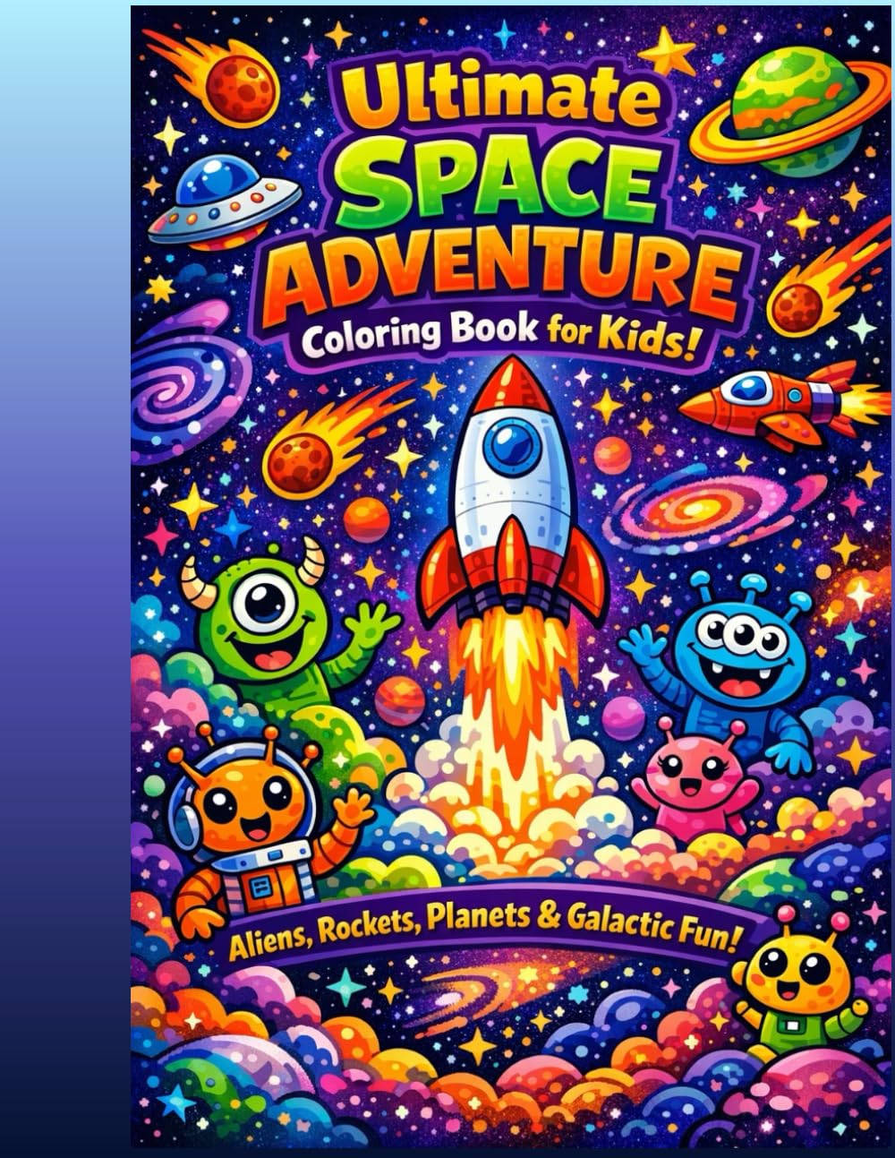 Ultimate Space Adventure Coloring Book for Kids: Aliens, Rockets, Planets & Galactic Fun!