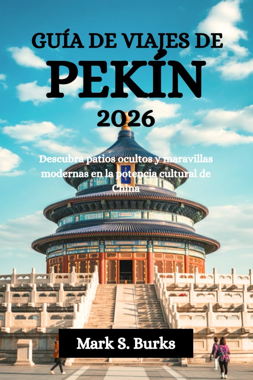 GUÍA DE VIAJES DE PEKÍN 2026: Descubra patios ocultos y maravillas modernas en la potencia cultural de China