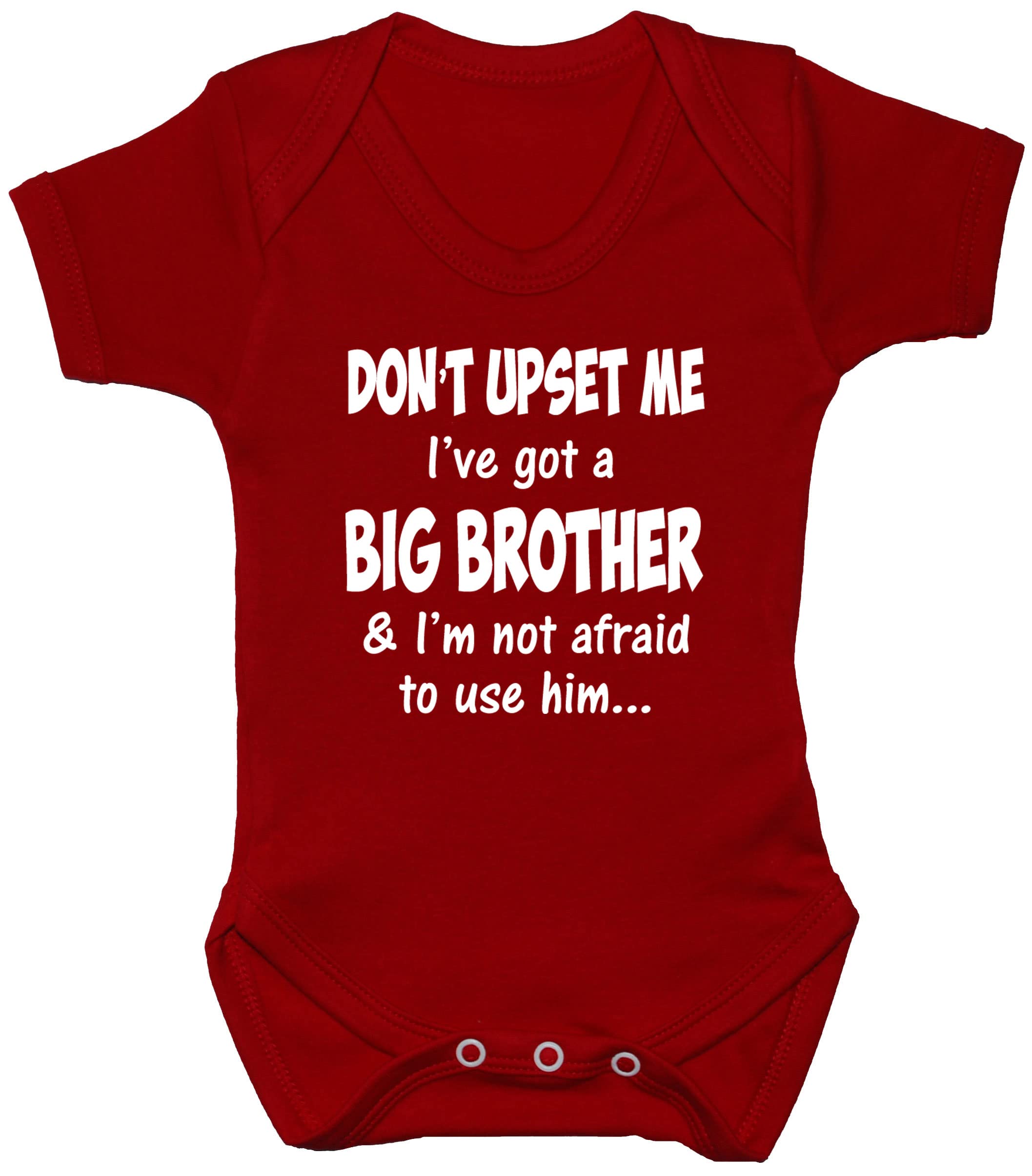 Acce Products Red Don't Upset Me I've Got A Big Brother & I'm Not Afraid To Use Him…Baby Bodysuit/T-Shirt/Romper - 3-6 Months