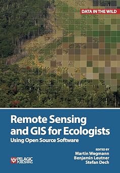 Remote Sensing and GIS for Ecologists Using Open Source Software Data in the Wild