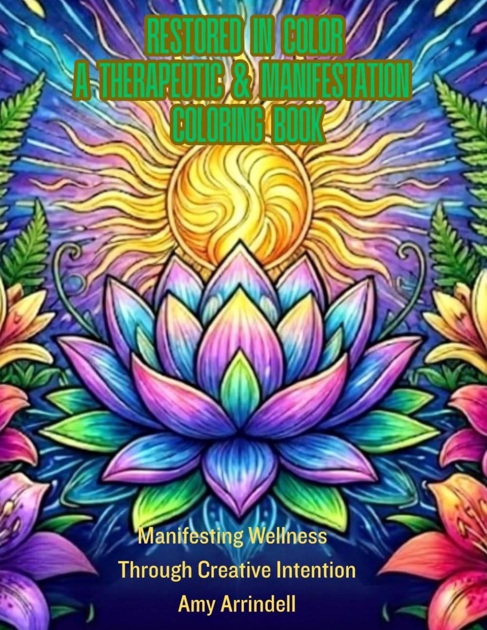 Restored In Color A Therapeutic & Manifestation Coloring Book: Manifesting Wellness Through Creative Intention