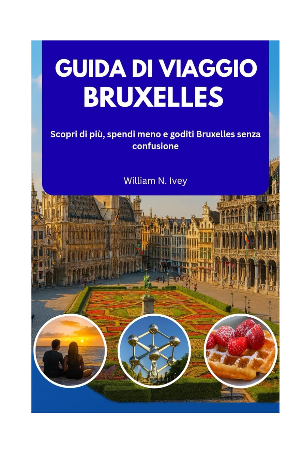 GUIDA DI VIAGGIO BRUXELLES 2026: Scopri di più, spendi meno e goditi Bruxelles senza confusione