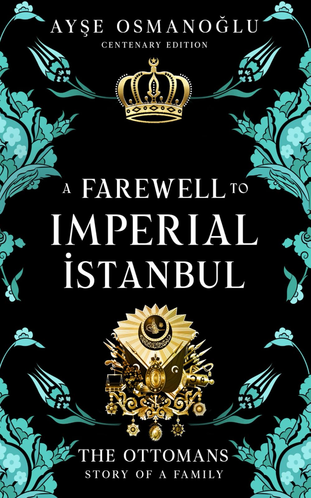 A Farewell To Imperial Istanbul: The Ottomans : A Dynasty, A Family: The Ottomans : The Story of a Family (The Ottoman Dynasty Chronicles)