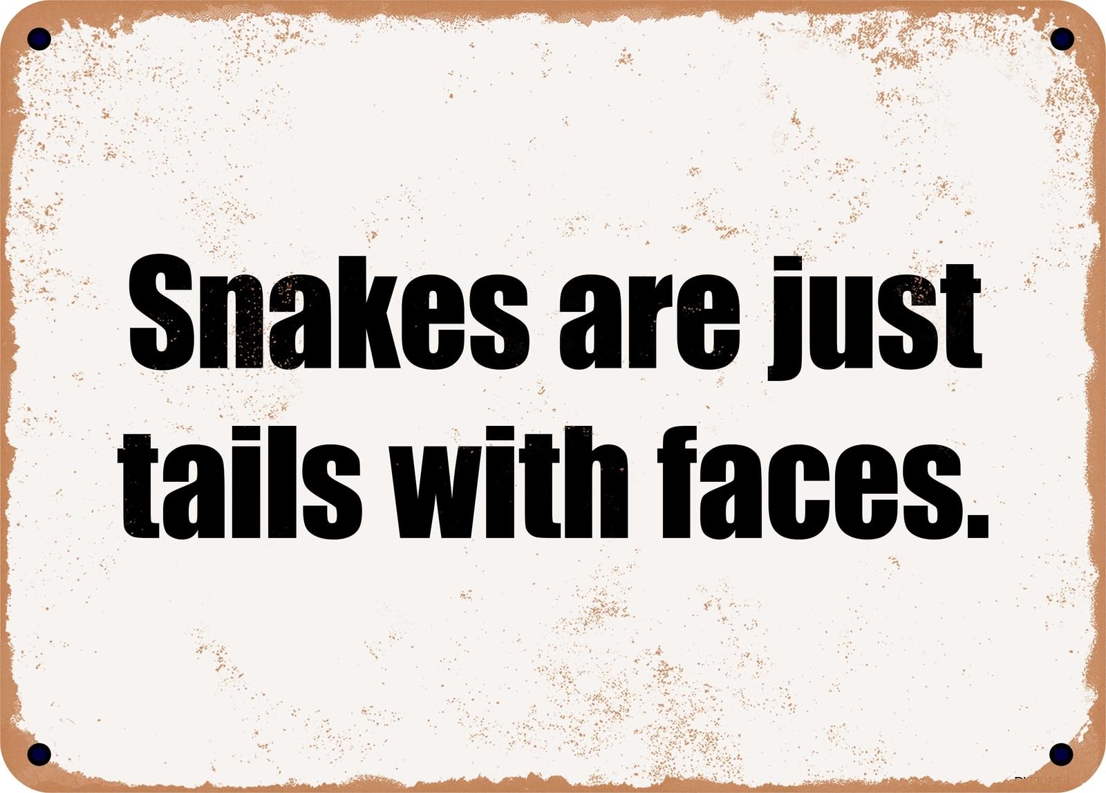 Miaomansenstore Metal Sign - Snakes Are Just Tails With Faces Home Decor