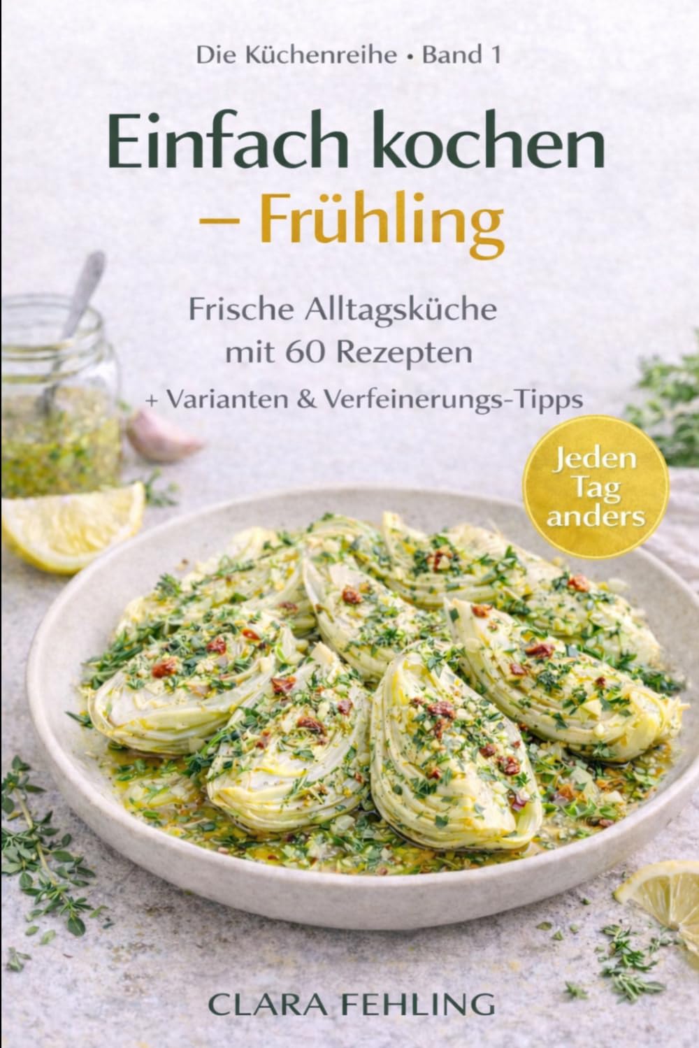Einfach Kochen - Frühling: Frische Alltagsküche mit 60 Rezepten + Varianten & Verfeinerungstipps