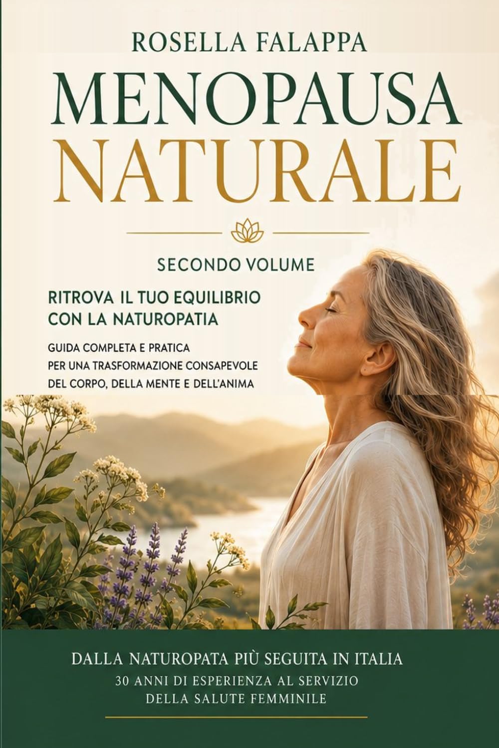 Menopausa Naturale. Secondo Volume: Ritrova il tuo equilibrio con la naturopatia. Guida completa e pratica per una trasformazione consapevole del corpo, della mente e dell'anima