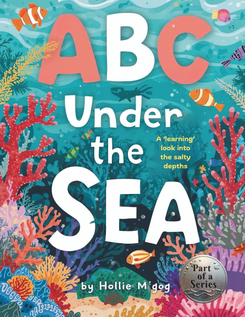 ABC Under The Sea: A 'learning' look into the salty depths (Oceans Learning Series)