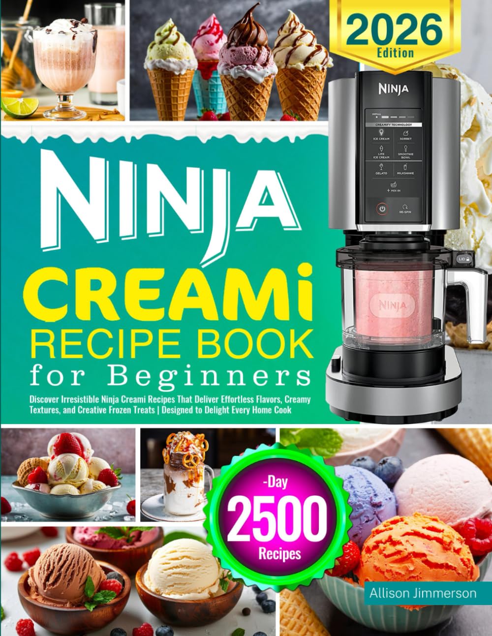 Ninja CREAMi Recipe Book for Beginners: Discover Irresistible Ninja Creami Recipes That Deliver Effortless Flavors, Creamy Textures, and Creative Frozen Treats | Designed to Delight Every Home Cook