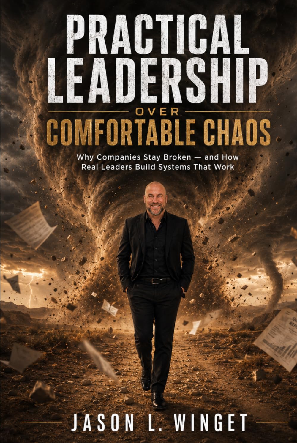 Practical Leadership Over Comfortable Chaos: Why Companies Stay Broken — and How Real Leaders Build Systems That Work