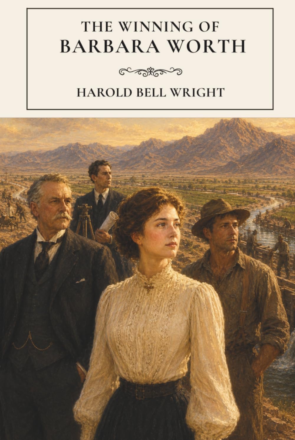 The Winning of Barbara Worth: A Western Literary Classic of Love and the American Frontier