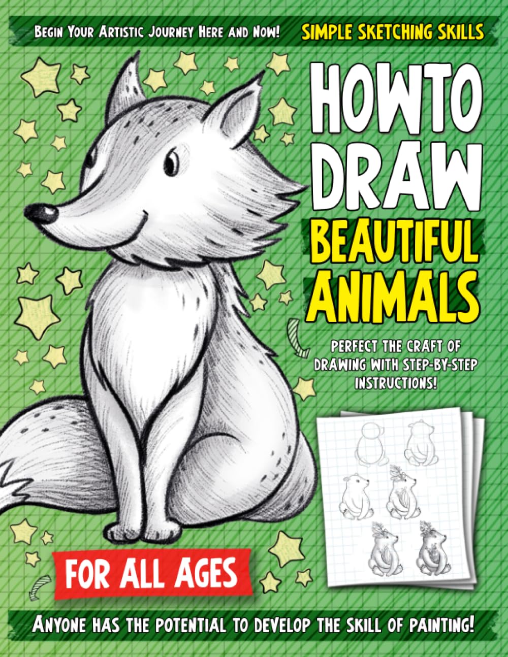 Simple Sketching Skills: How To Draw Beautiful Animals: Introduction and Step-by-Step Guide for Beginner Artist (Includes Dogs, Cats, Lions, Elephants, Dolphins, and More)