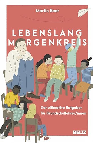 Lebenslang Morgenkreis: Der ultimative Ratgeber für Grundschullehrer/innen