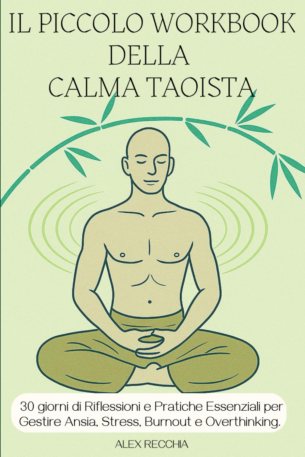 Il Piccolo Workbook della Calma Taoista: Percorso Guidato di Riflessioni e Pratiche Essenziali per Gestire Ansia, Stress, Burnout e Overthinking. Il ... Coltivare la Pace e l'Equilibrio Interiore.