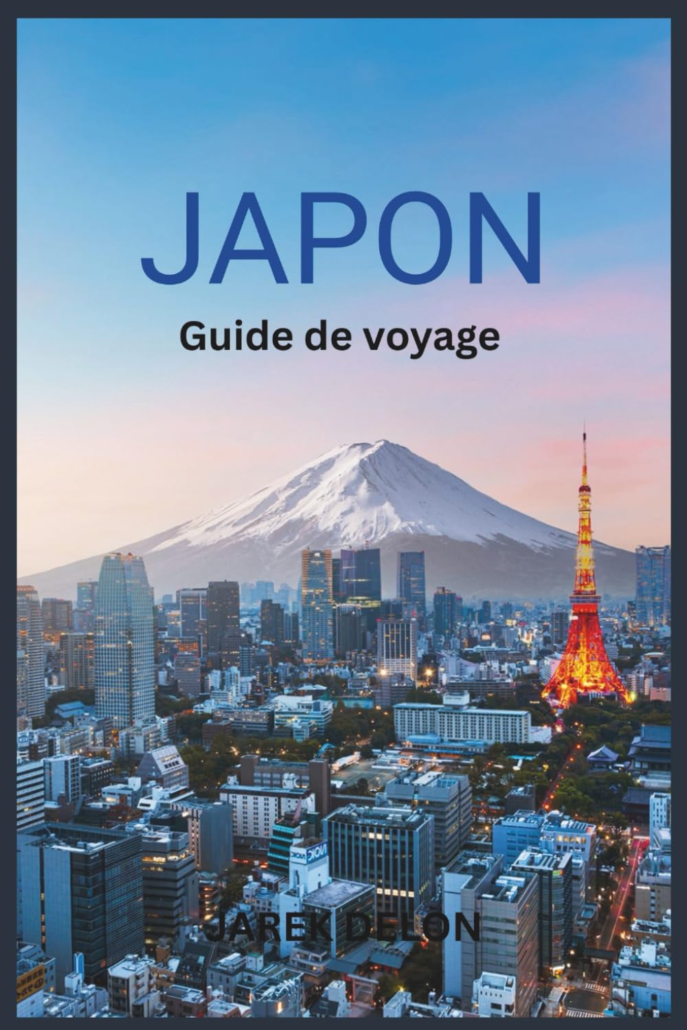 JAPON GUIDE DE VOYAGE 2026: Découvrir les châteaux anciens, les jardins traditionnels, la cuisine locale et visiter le mont Fuji