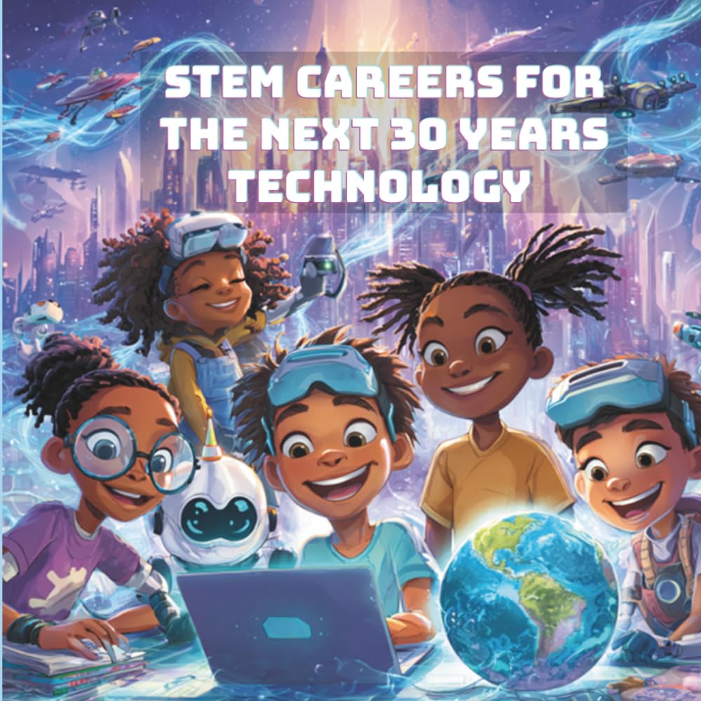 STEM Careers for the Next 30 Years Technology