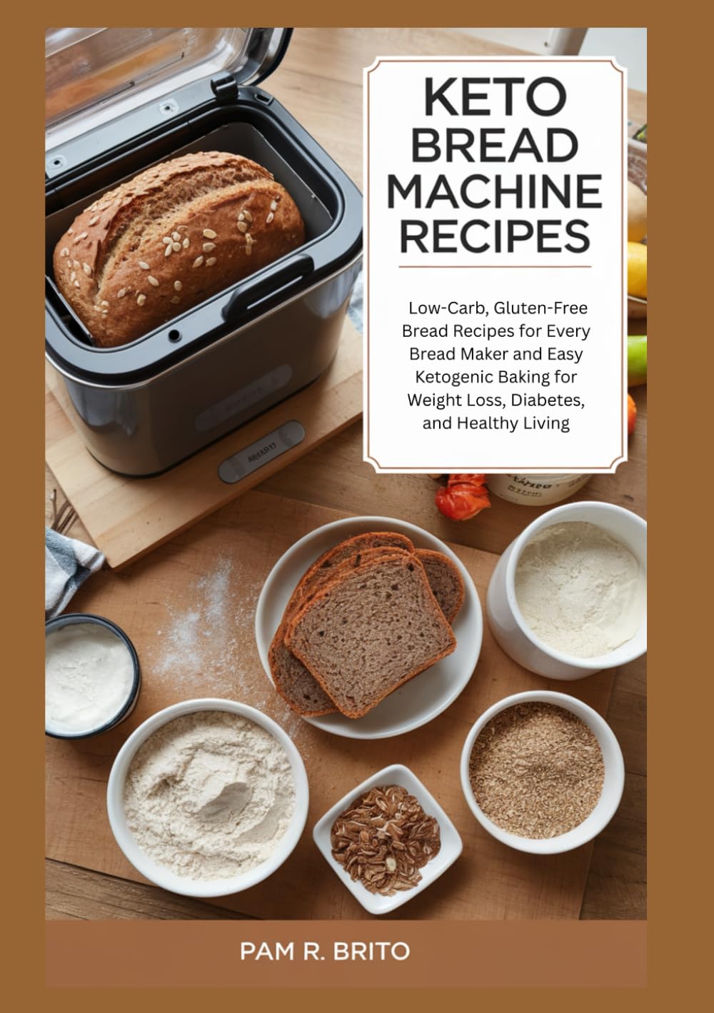 Keto Bread Machine Recipes: Low-Carb, Gluten-Free Bread Recipes for Every Bread Maker and Easy Ketogenic Baking for Weight Loss, Diabetes, and Healthy Living