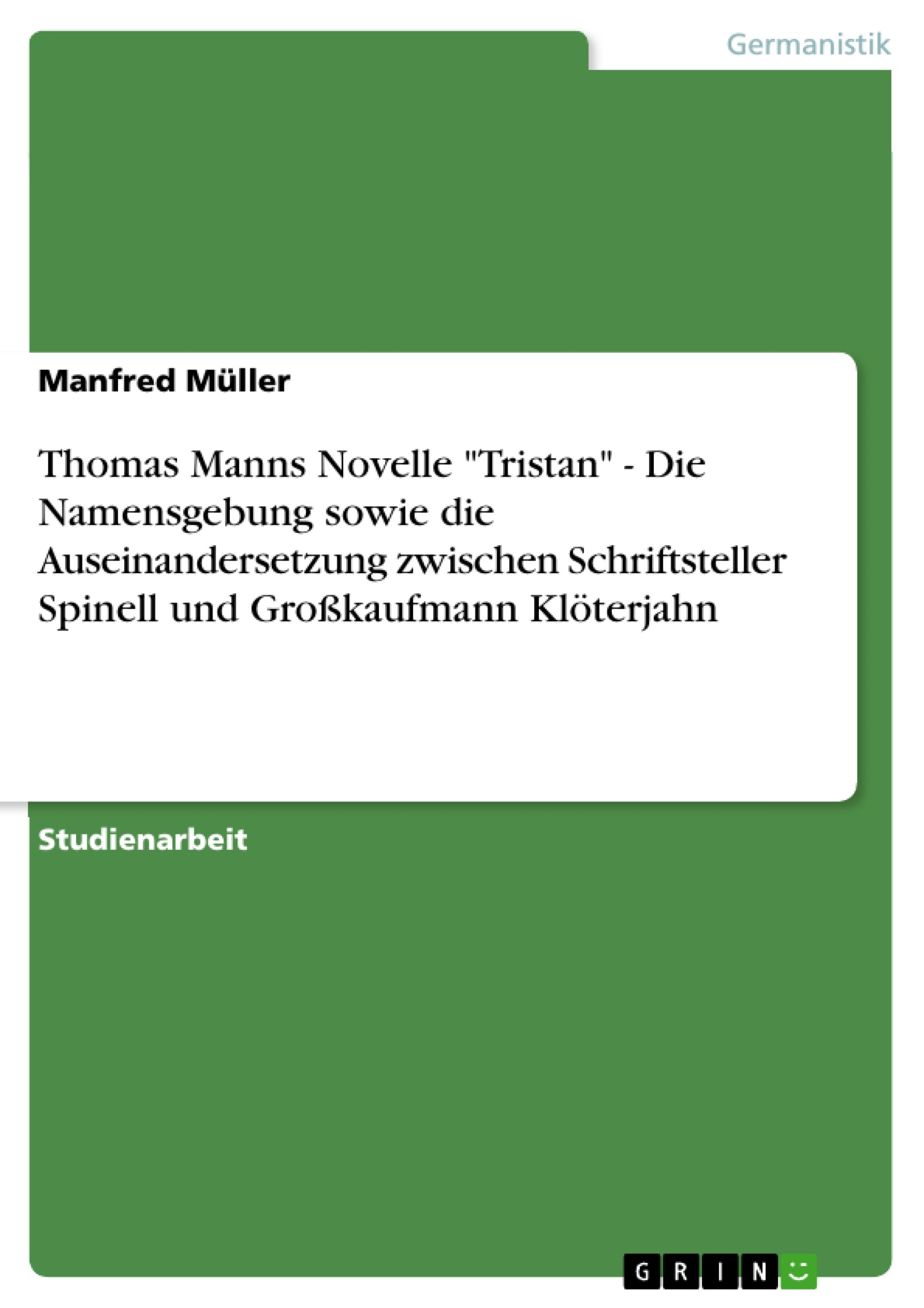 Thomas Manns Novelle "Tristan" - Die Namensgebung sowie die Auseinandersetzung zwischen Schriftsteller Spinell und Großkaufmann Klöterjahn (German Edition)