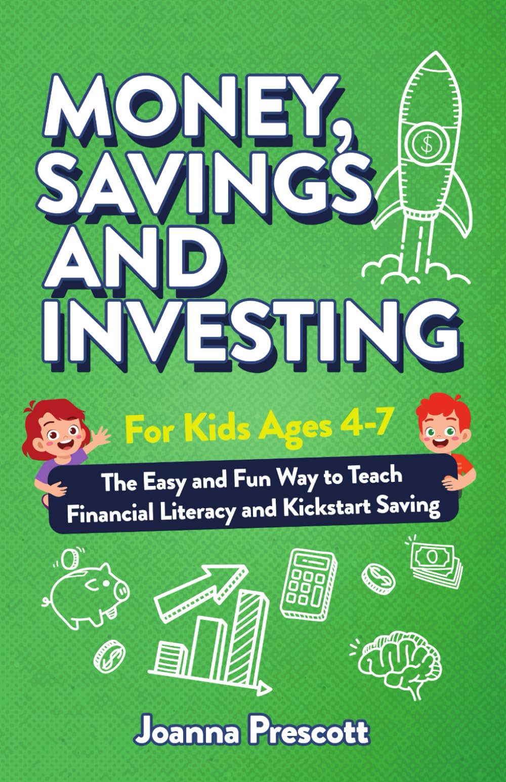 Money, Savings, and Investing for Kids Ages 4-7: The Easy and Fun Way to Teach Financial Literacy and Kickstart Saving Skills— Even If You’re Not a Money Expert (Raising Future Thinkers)