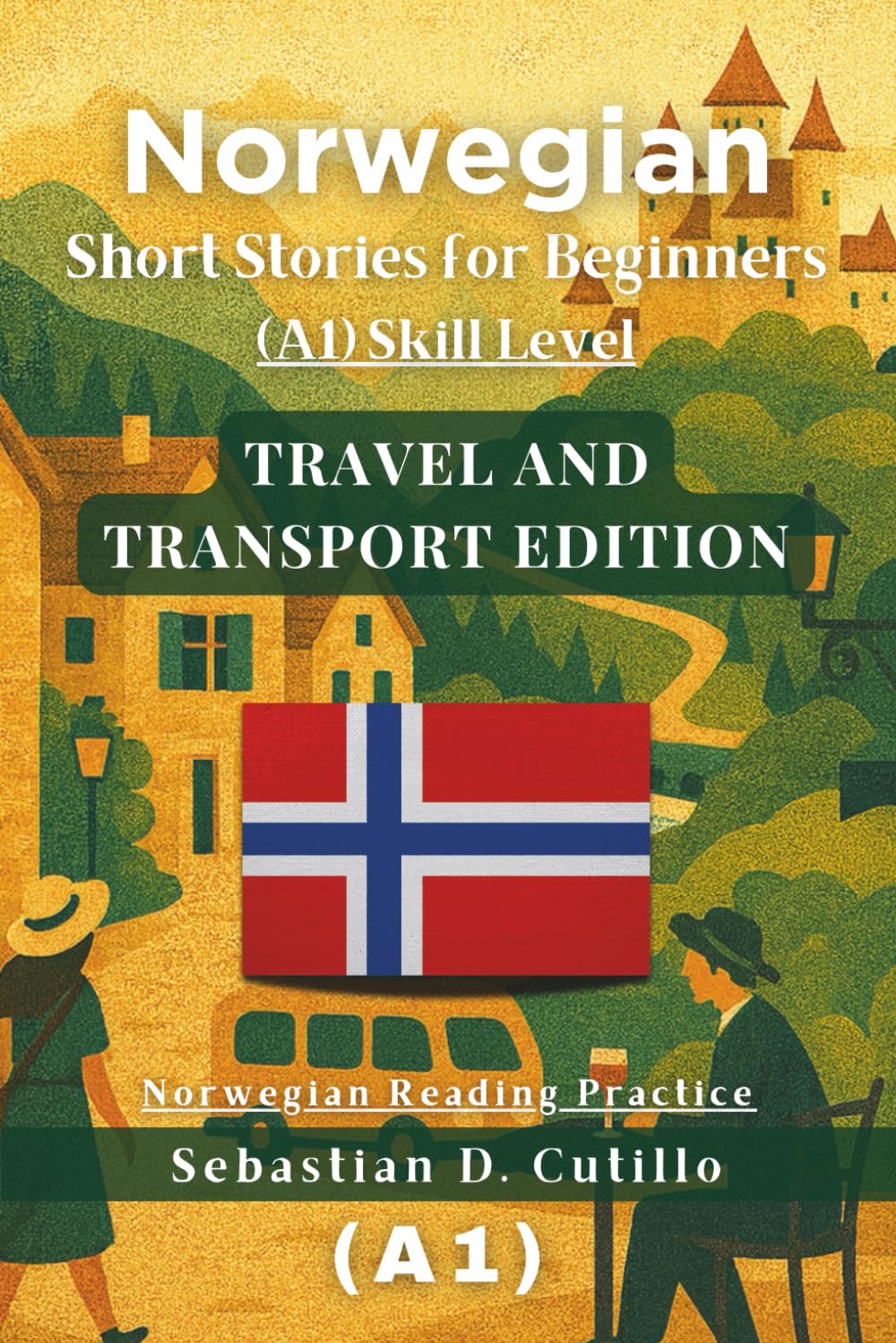 Norwegian Short Stories for Beginners (A1) Skill Level - Travel and Transport Edition - Norwegian Reading Practice (Norwegian Short Stories (CEFR Leveled Language Learning))
