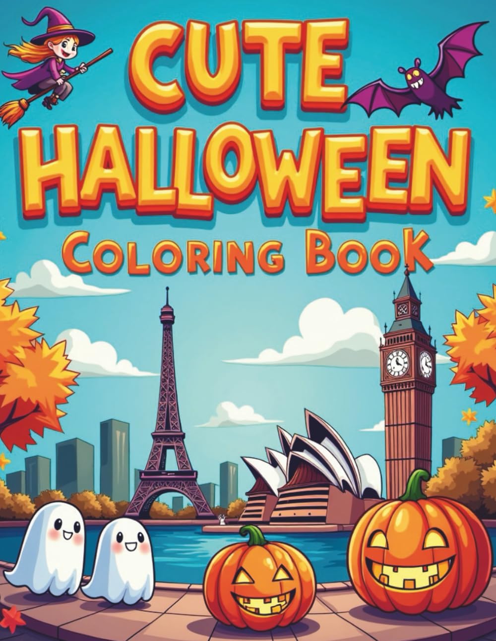 Cute Halloween Coloring Book: Halloween Adventures Around the World's Famous Cities & Landmarks