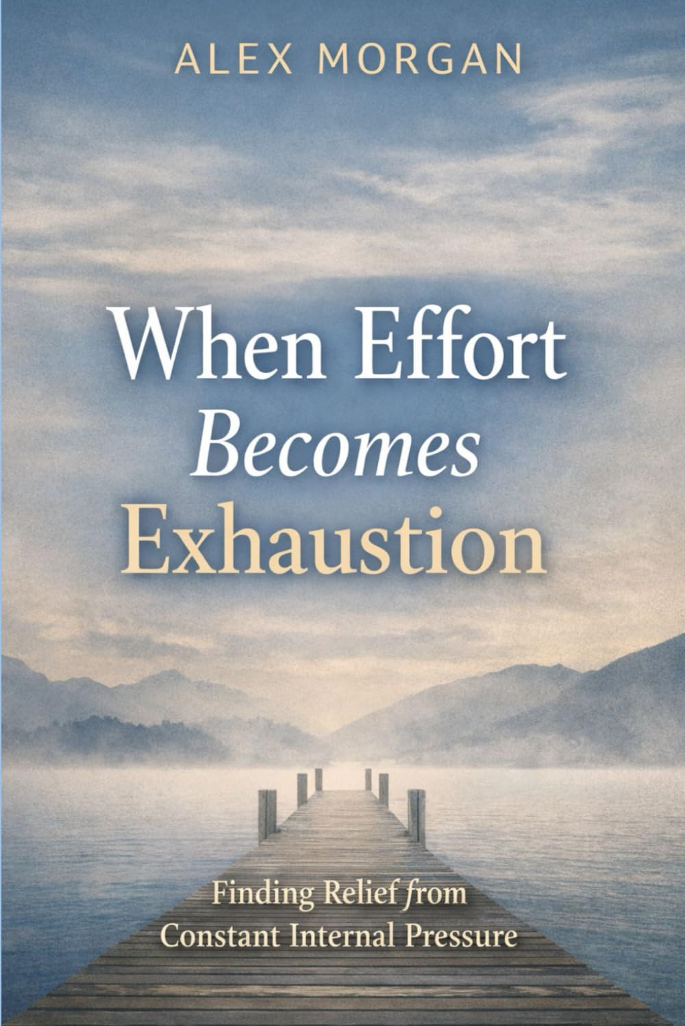 When Effort Becomes Exhaustion: Finding Relief from Constant Internal Pressure (The Emotional Reset Series)