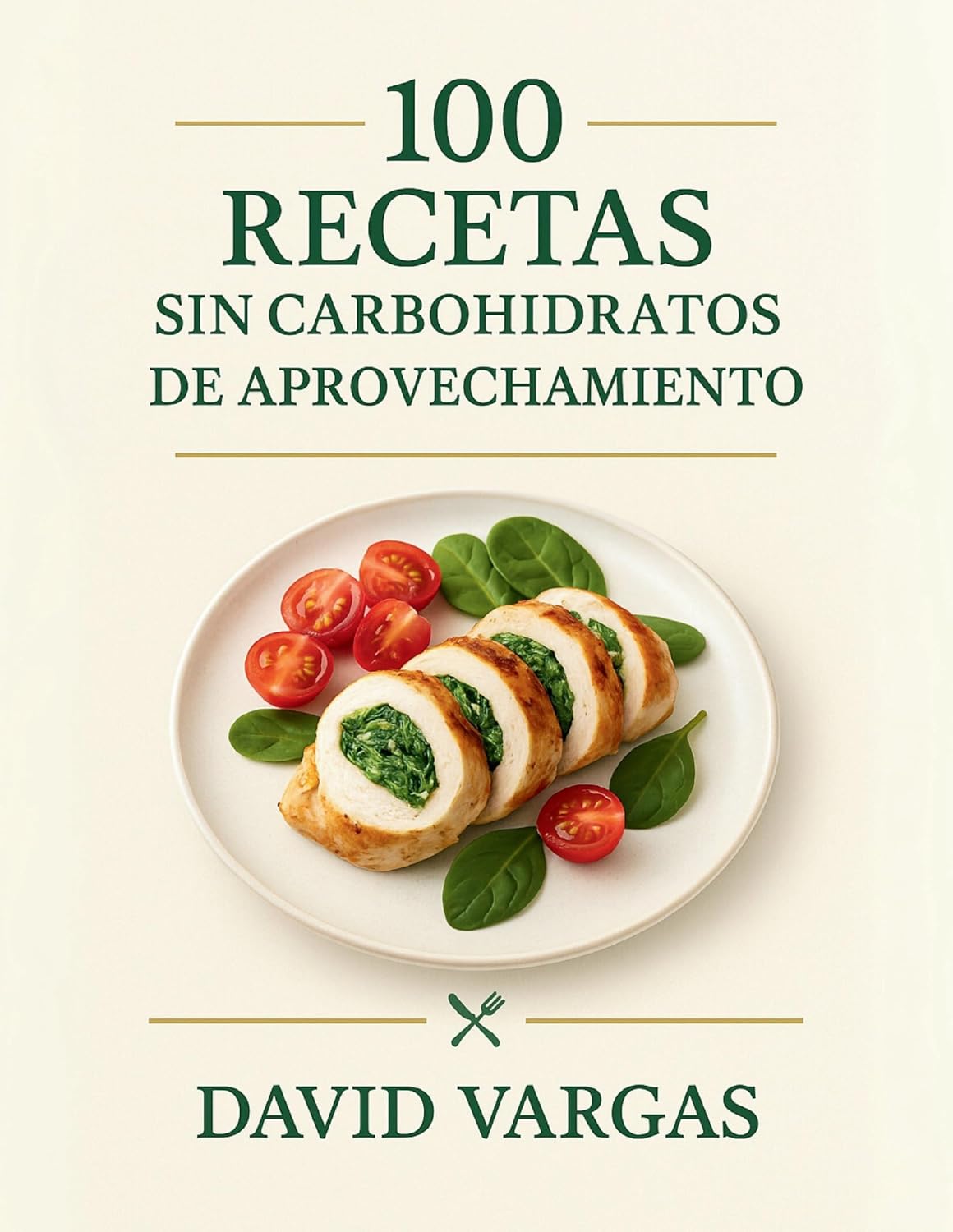 100 Recetas sin carbohidratos de Aprovechamiento: Reutiliza sobras sin desperdicio con recetas rápidas, económicas y saludables con imagen en cada plato (Spanish Edition)