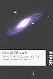 Vom Urknall zum Zerfall: Die Welt zwischen Anfang und Ende - Harald Fritzsch 