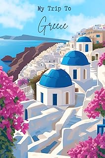 My Trip To Greece: Personal Travel Journal To Write Down Trip Moments