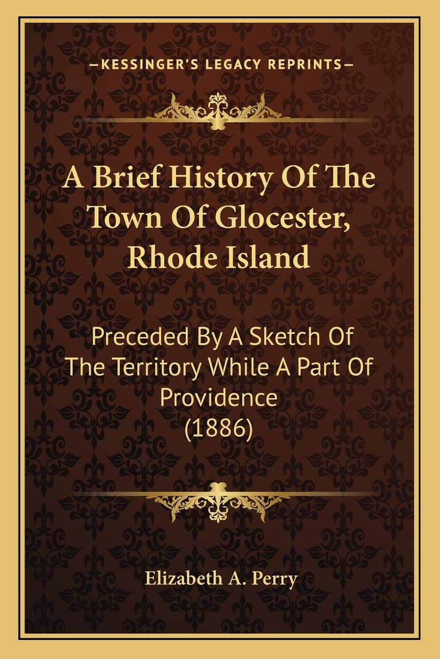 A Brief History Of The Town Of Glocester, Rhode Island Preceded By A Sketch Of