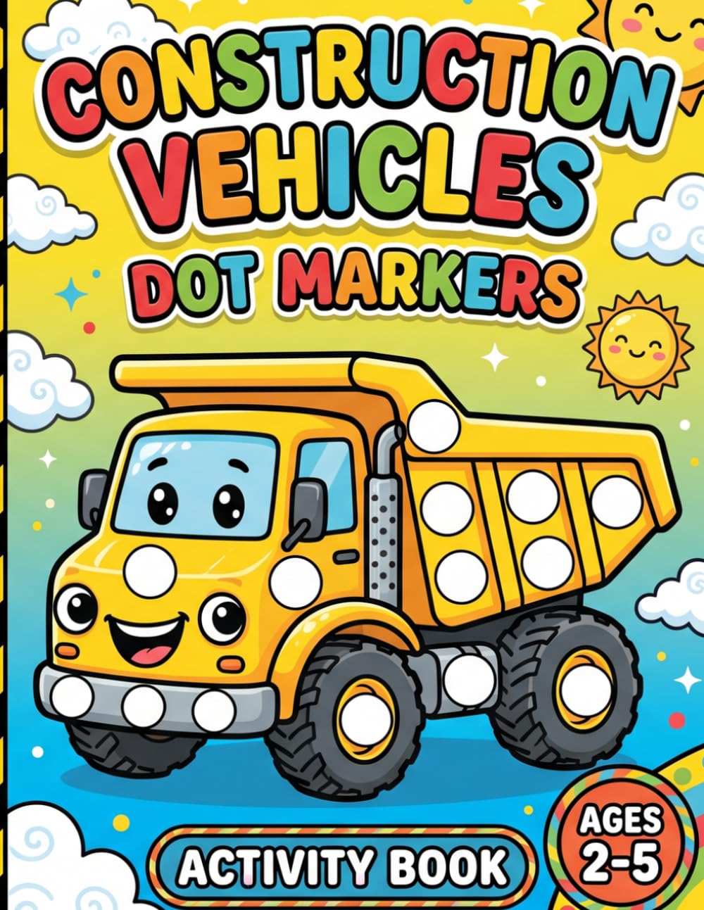 Construction Vehicles Dot Markers Activity Book: Fun and Educational Toddler Dot Coloring Book for Kids Ages 2-5 | Diggers, Dump Trucks, Tractors, Cranes, and More!