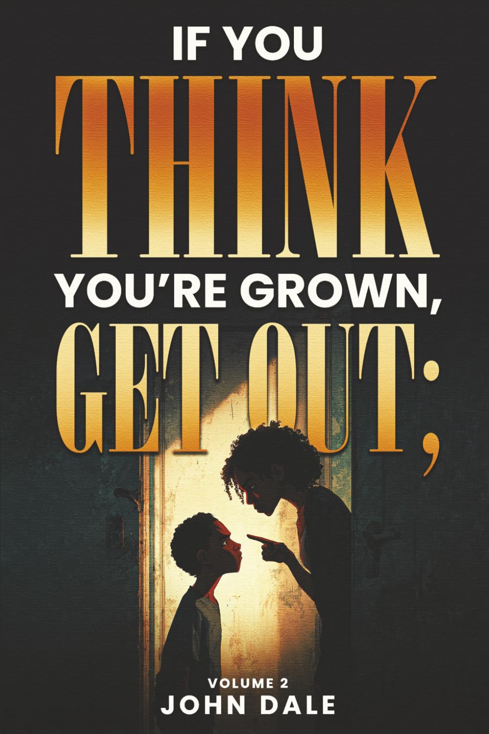 If You Think You’re Grown Get Out, Volume 2.