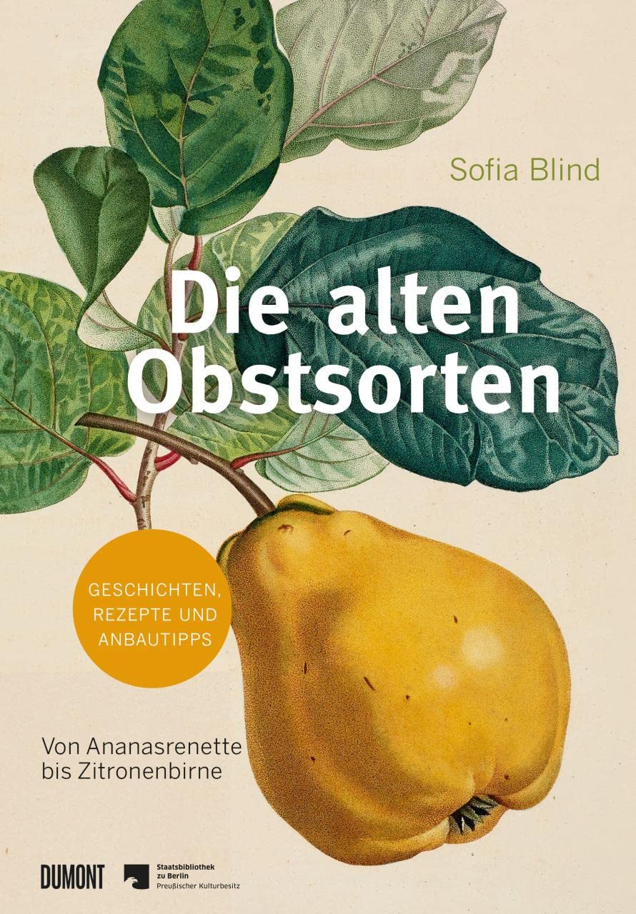 Die alten Obstsorten: Von Ananasrenette bis Zitronenbirne. Geschichten, Rezepte und Anbautipps (Von Bäumen, Blüten und Büchern, Band 7)