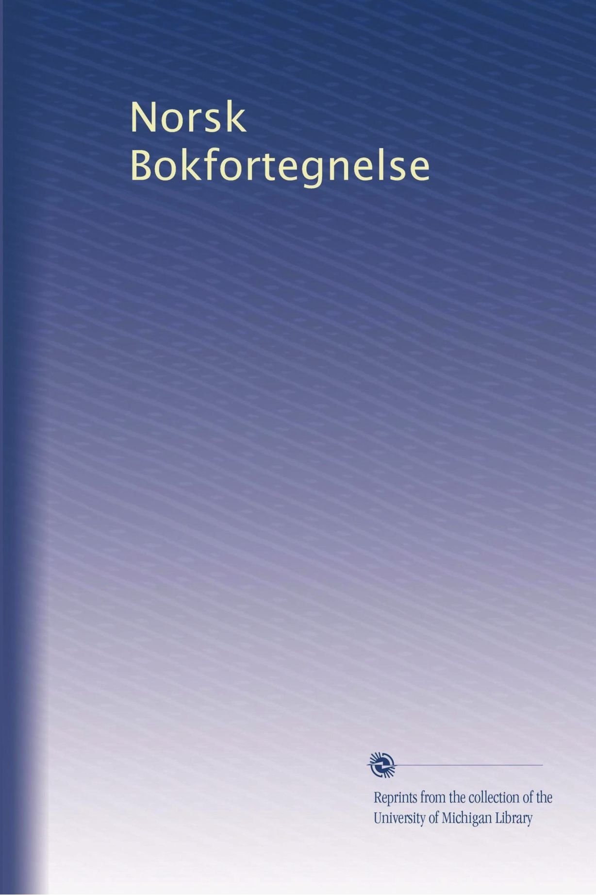 Norsk Bokfortegnelse (Edizione Norvegese): Volume 5