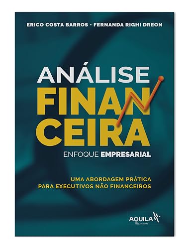 Análise Financeira - enfoque empresarial: Uma abordagem prática para executivos não financeiros
