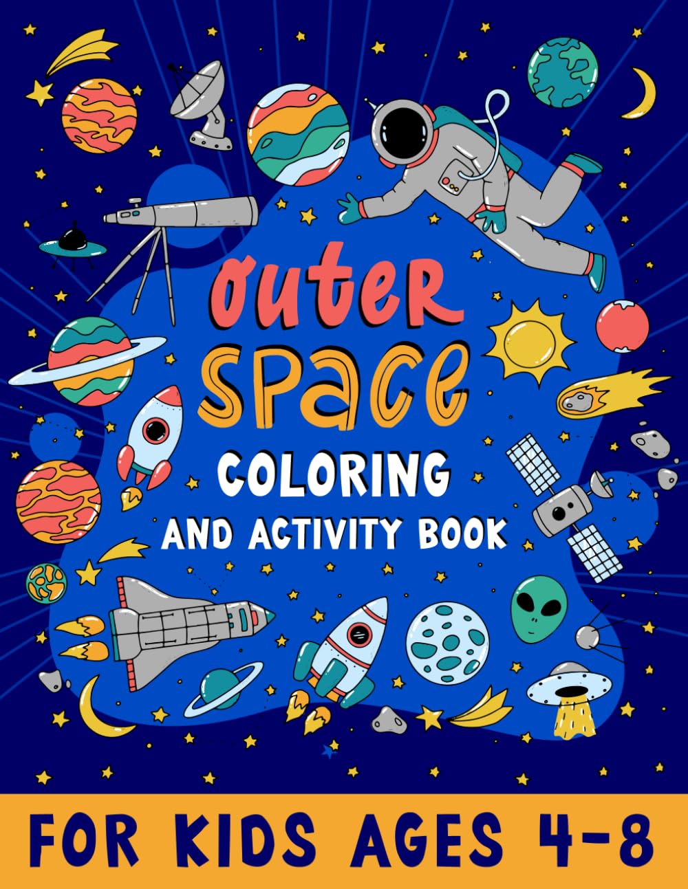 Outer Space Coloring and Activity Book for Kids: Fun Space Activity Book featuring Coloring, Puzzles, Dot-to-Dot, Spot the Difference, Two of the ... More! For Kids ages 4-8 and every Space Lover
