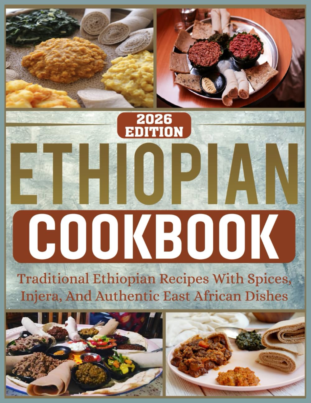 Ethiopian Cookbook: Traditional Ethiopian Recipes with Spices, Injera, and Authentic East African Dishes.