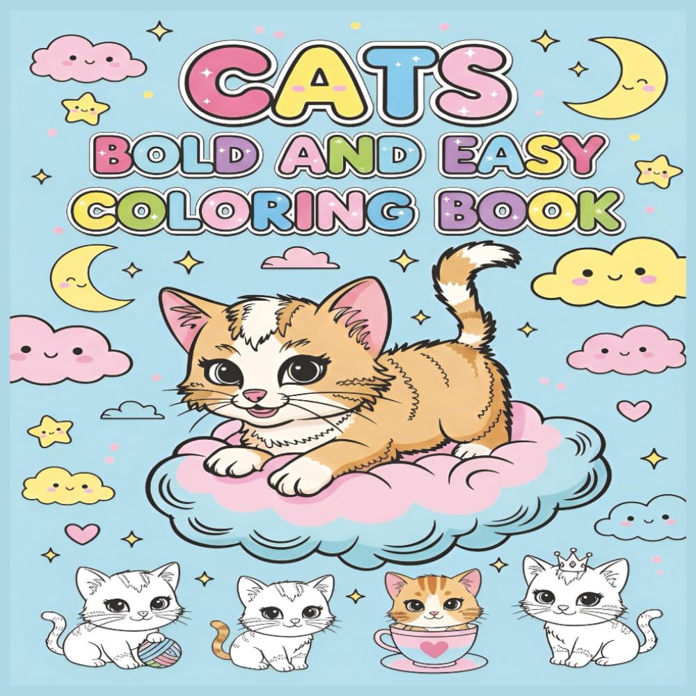 Cats Bold and Easy Coloring Book: +50 Delightful Cat Designs with Bold Outlines Simple & Stress-Free Feline Art for All Ages for Quick and Relaxing Coloring