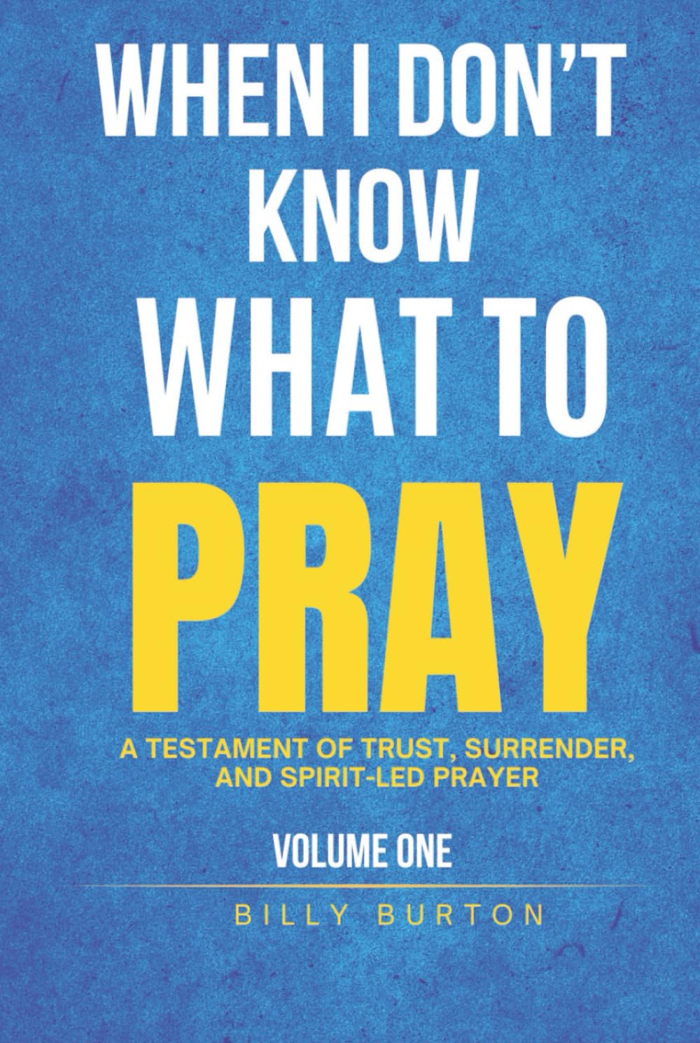 When I Don’t Know What to Pray: A Testament of Trust, Surrender, and Spirit-Led Prayer